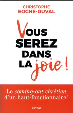 Vous serez dans la joie ! le coming-out chrétien d'un haut-fonctionnaire ! et quelques réflexions...