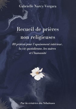Recueils de prières non religieuses Tome 1 : 80 prières pour l'apaisement intérieur, la vie quotidienne, les autres et l'humanité