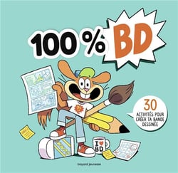 100% BD : 30 activités pour créer ta bande dessinée