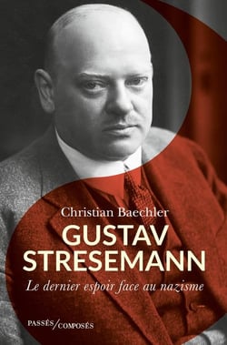 Gustav Stresemann : le dernier espoir face au nazisme