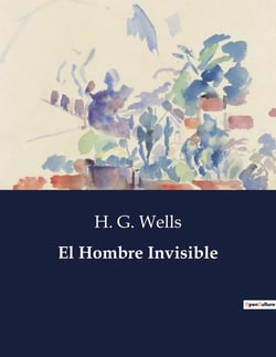 El Hombre Invisible : La historia de un hombre que desafia las leyes de la naturaleza y la sociedad.