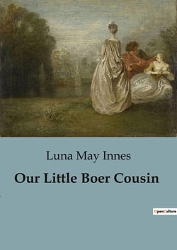 Our Little Boer Cousin : A Glimpse into the Life of Boer Youth in the Transvaal