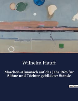 Märchen-Almanach auf das Jahr 1826 für Sohne und Tochter gebildeter Stände : Eine Reise durch die magische Welt der Märchen