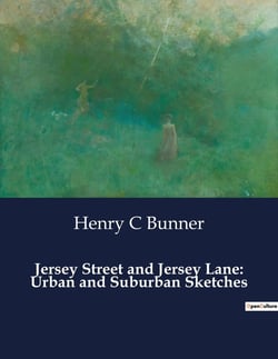Jersey Street and Jersey Lane: Urban and Suburban Sketches : Exploring the Urban and Suburban Landscapes of Late 19th Century New York