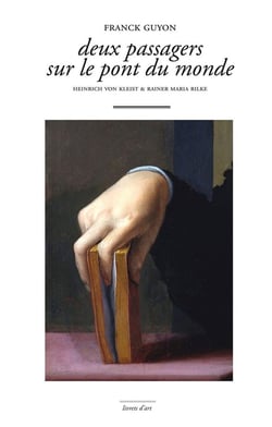 Deux passagers sur le pont du monde - Heinrich von Kleist et Rainer Maria Rilke