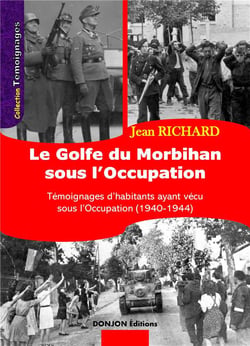 LE GOLFE DU MORBIHAN SOUS L'OCCUPATION : Témoignages d'habitants ayant vécu sous l'Occupation (1940-1944)