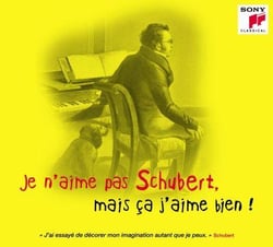 Je n'aime pas Schubert, mais ça j'aime bien ! - CD