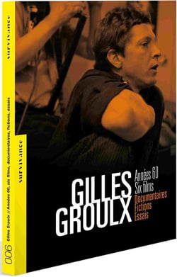 Gilles Groulx : Années 60, six films, Documentaires, fictions, essais