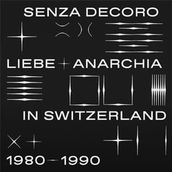 Mehmet Aslan Presents: Senza Decoro- Liebe and Anarchia in Switzerland 1980-1990 - édition gatefold