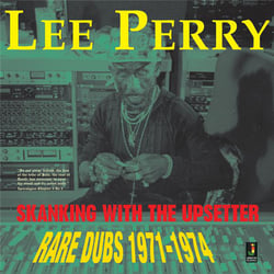 Skanking With The Upsetter : Rare Dubs 1971 1974