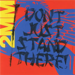 2mm Don't Just Stand There !