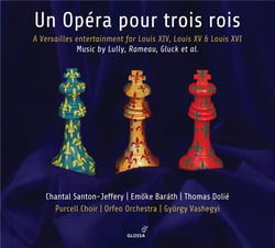 Un opéra pour trois rois Louis XIV, Louis XV & Louis XVI