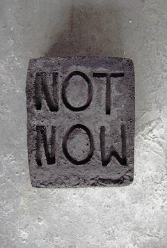 Not now