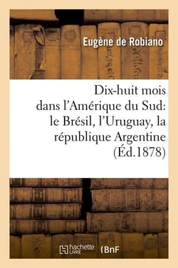 Dix-huit mois dans l'amerique du sud : le bresil, l'uruguay, la republique argentine, (ed.1878)