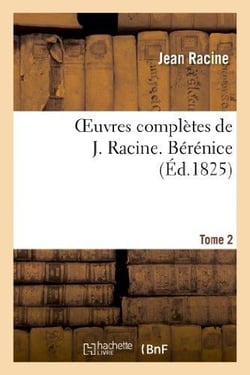 Oeuvres completes de j. racine. tome 2 berenice