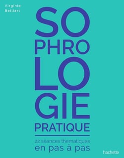 Sophrologie pratique : 22 séances thématiques en pas à pas