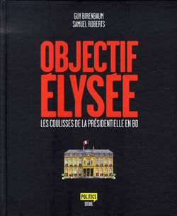 Objectif élysée - les coulisses de la présidentielle en bd