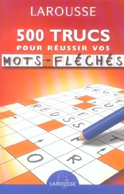 Larousse de poche - 500 trucs pour réussir vos mots fléchés