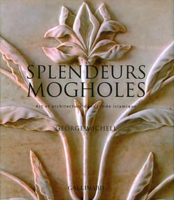 Splendeurs mogholes - Art et architecture dans l'Inde islamique