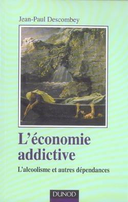 L'économie addictive - L'alcoolisme et autres dépendances