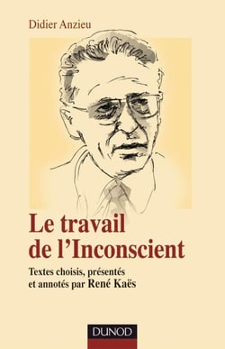 Le travail de l'Inconscient : Textes choisis, présentés et annotés par René Kaës