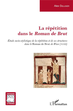 La répétition dans le Roman de Brut - étude socio-stylistique de la répétition et de ses structures dans le Roman de Brut de Wace (1155)