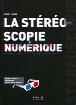 La stéréoscopie numérique - tourner, éditer, diffuser, imprimer, projeter
