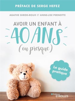 Avoir un enfant à 40 ans ou presque : le guide pratique