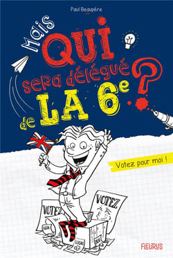 Mais qui...la 6e ? Tome 2 : Mais qui sera délégué de la 6e ? Votez pour moi !