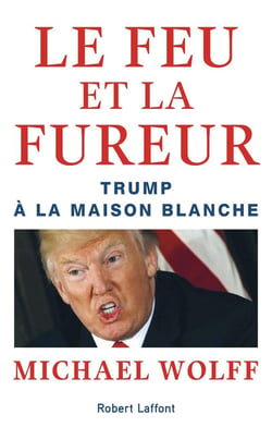 Le feu et la fureur - Trump à la Maison Blanche
