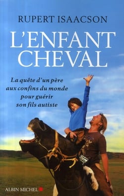 L'enfant cheval - la quête d'un père aux confins du monde pour guérir son fils autiste