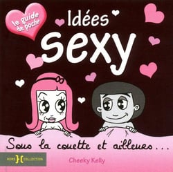 Idées sexy, sous la couette et ailleurs... le guide de poche
