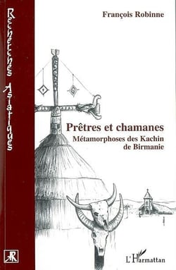 Prêtres et chamanes : métamorphoses des kachin de birmanie