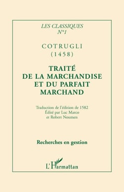 Les classiques Tome 1 - Cotrugli (1458) - traité de la marchandise et du parfait marchand
