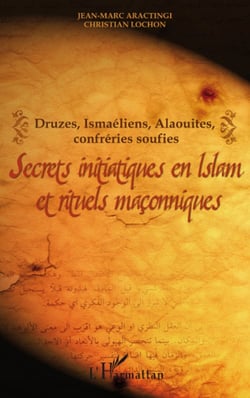 Druzes, ismaéliens, alaouites, confréries soufies - secrets initiatiques en Islam et rituels maçonniques
