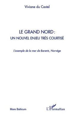Le grand Nord : un nouvel enjeu tres courtisé - l'exemple de la mer de Barents, Norvège