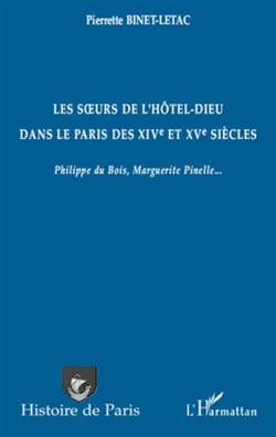 Les soeurs de l'hôtel-dieu dans le paris des xiv et xv siècles - philippe du bois, marguerite pinelle...