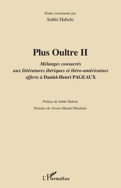 Plus oultre II - mélanges consacrés aux littératures ibériques et ibéro-américaines offerts à Daniel-Henri Pageaux