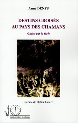 Destins croisés au pays des chamans - guéris par la forêt