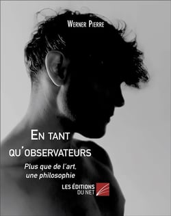 En tant qu'observateurs : Plus que de l'art, une philosophie