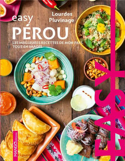 Easy Pérou : Les meilleures recettes de mon pays tout en images