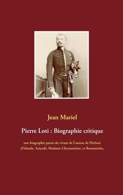 Pierre Loti : biographie critique - une biographie parue du vivant de l'auteur de pêcheur d'Islande,