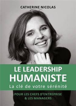 Le leadership humaniste - la clé de votre sérénité pour les chefs d'entreprise et les managers
