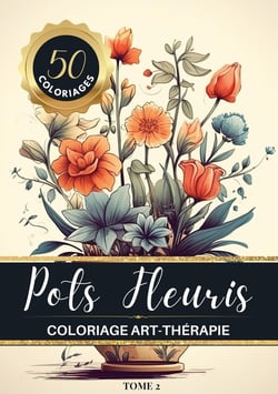 Pots Fleuris Livre de coloriage chromathérapie et anti-stress pour adulte et senior : 50 dessins de bouquets de fleurs dans de jolis pots