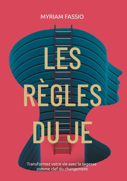 Les règles du Je : Comprenez et modifiez votre vie avec la sagesse comme clef du changement