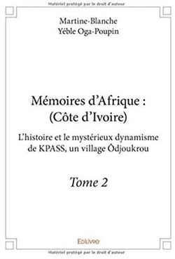 Mémoires d'Afrique (Côte d'Ivoire) t.2 - l'histoire et le mystérieux dynamisme de KPASS, un village Odjoukrou