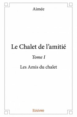 Le chalet de l'amitié t.1 - les amis du chalet
