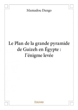 Le plan de la grande pyramide de guizeh en egypte - l'énigme levée