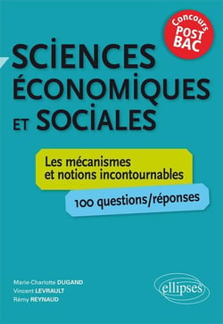 Sciences économiques et sociales. Les mécanismes et notions incontournables - 100 questions/réponses - concours post-bac