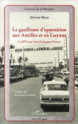 Le gaullisme d'opposition aux Antilles et en Guyane - le RPF sous l'oeil de Jacques Foccart